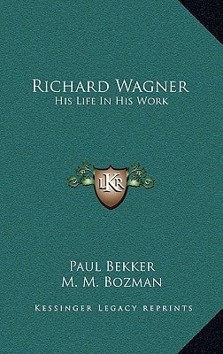 Richard Wagner: His Life In His Work