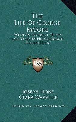 The Life Of George Moore: With An Account Of His Last Years By His Cook And Housekeeper