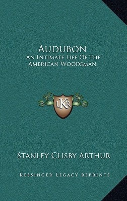 Audubon: An Intimate Life Of The American Woodsman