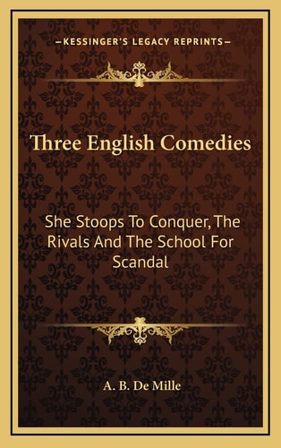 Three English Comedies: She Stoops To Conquer, The Rivals And The School For Scandal