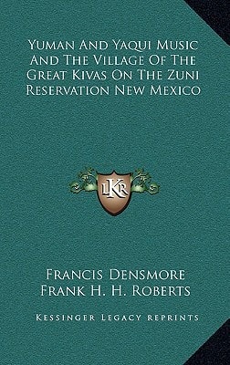 Yuman And Yaqui Music And The Village Of The Great Kivas On The Zuni Reservation New Mexico