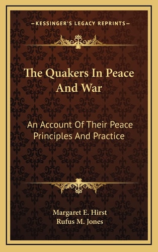 The Quakers In Peace And War: An Account Of Their Peace Principles And Practice