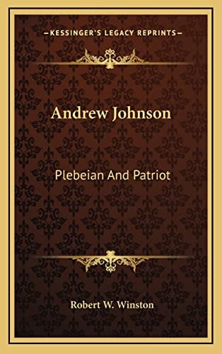 Andrew Johnson: Plebeian And Patriot