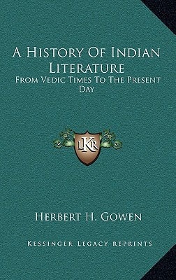 A History of Indian Literature: From Vedic Times to the Present Day (Kessinger Legacy Reprints)