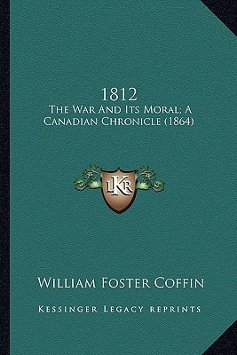 1812: The War And Its Moral; A Canadian Chronicle (1864)