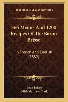366 Menus And 1200 Recipes Of The Baron Brisse: In French And English (1882)