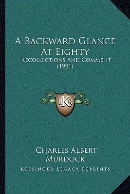 A Backward Glance At Eighty: Recollections And Comment (1921)