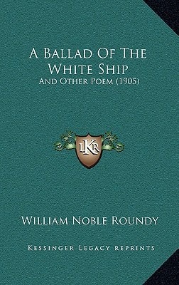 A Ballad Of The White Ship: And Other Poem (1905)