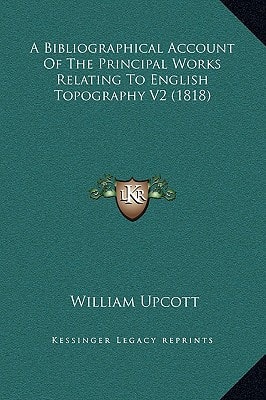 A Bibliographical Account Of The Principal Works Relating To English Topography V2 (1818)