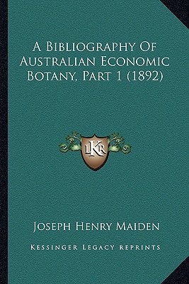 A Bibliography Of Australian Economic Botany, Part 1 (1892)