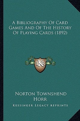 A Bibliography Of Card Games And Of The History Of Playing Cards (1892)