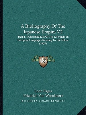 A Bibliography Of The Japanese Empire V2: Being A Classified List Of The Literature In European Languages Relating To Dai Nihon (1907)