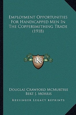 Employment Opportunities For Handicapped Men In The Coppersmithing Trade (1918)