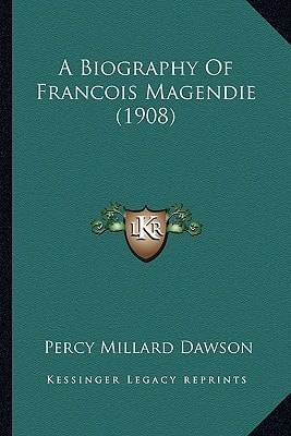 A Biography Of Francois Magendie (1908)