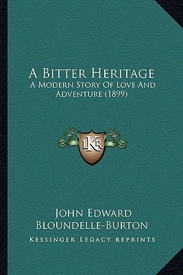 A Bitter Heritage: A Modern Story Of Love And Adventure (1899)
