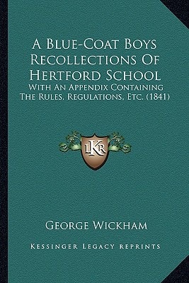 A Blue-Coat Boys Recollections Of Hertford School: With An Appendix Containing The Rules, Regulations, Etc. (1841)