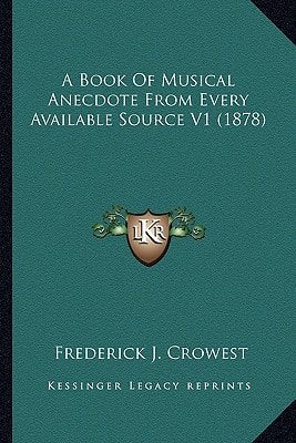 A Book Of Musical Anecdote From Every Available Source V1 (1878)
