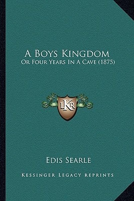 A Boys Kingdom: Or Four Years In A Cave (1875)
