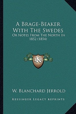 A Brage-Beaker With The Swedes: Or Notes From The North In 1852 (1854)