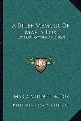 A Brief Memoir Of Maria Fox: Late Of Tottenham (1859)