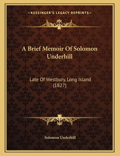 A Brief Memoir Of Solomon Underhill: Late Of Westbury, Long Island (1827)