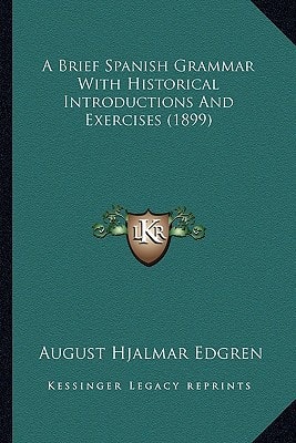 A Brief Spanish Grammar With Historical Introductions And Exercises (1899)