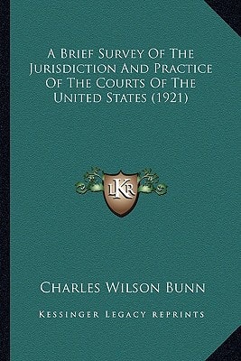 A Brief Survey Of The Jurisdiction And Practice Of The Courts Of The United States (1921)