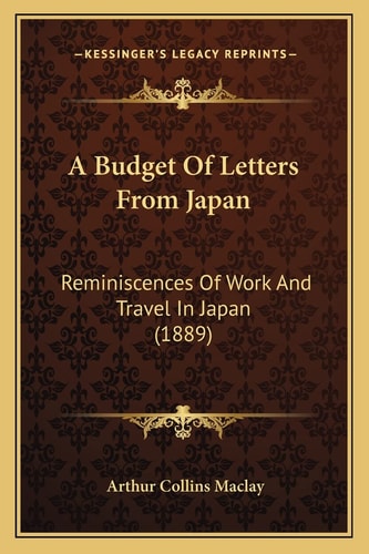 A Budget Of Letters From Japan: Reminiscences Of Work And Travel In Japan (1889)