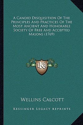 A Candid Disquisition Of The Principles And Practices Of The Most Ancient And Honorable Society Of Free And Accepted Masons (1769)