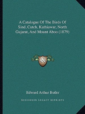 A Catalogue Of The Birds Of Sind, Cutch, Kathiawar, North Gujarat, And Mount Aboo (1879)