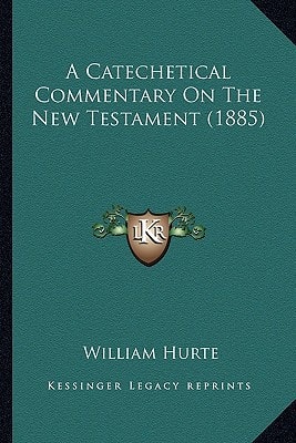 A Catechetical Commentary On The New Testament (1885)
