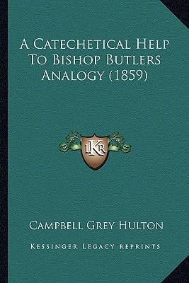 A Catechetical Help To Bishop Butlers Analogy (1859)