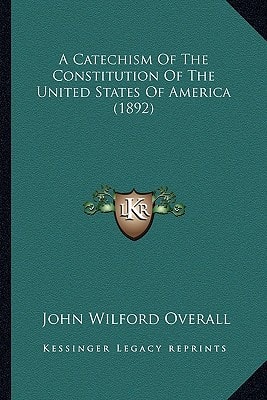 A Catechism Of The Constitution Of The United States Of America (1892)