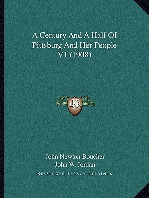 A Century And A Half Of Pittsburg And Her People V1 (1908)
