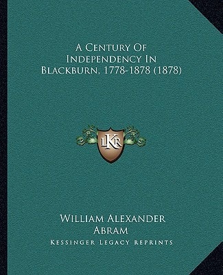 A Century Of Independency In Blackburn, 1778-1878 (1878)