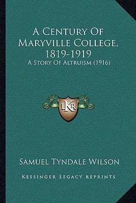 A Century Of Maryville College, 1819-1919: A Story Of Altruism (1916)