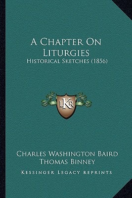 A Chapter On Liturgies: Historical Sketches (1856)