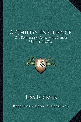 A Child's Influence: Or Kathleen And Her Great Uncle (1872)