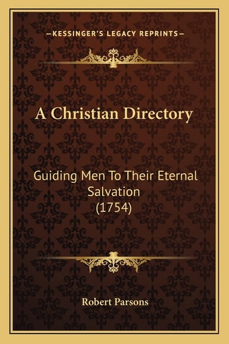 A Christian Directory: Guiding Men To Their Eternal Salvation (1754)