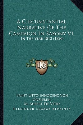 A Circumstantial Narrative Of The Campaign In Saxony V1: In The Year 1813 (1820)