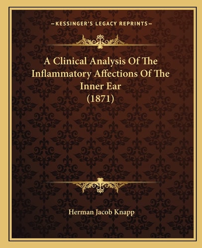 A Clinical Analysis Of The Inflammatory Affections Of The Inner Ear (1871)