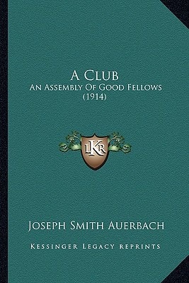 A Club: An Assembly Of Good Fellows (1914)