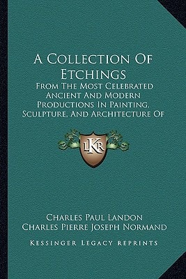 A Collection Of Etchings: From The Most Celebrated Ancient And Modern Productions In Painting, Sculpture, And Architecture Of The Italian And French Schools (1821)