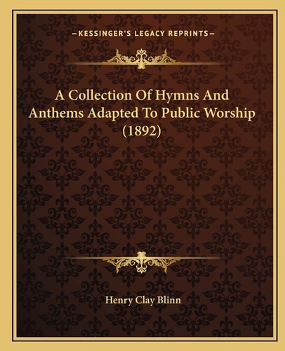A Collection Of Hymns And Anthems Adapted To Public Worship (1892)
