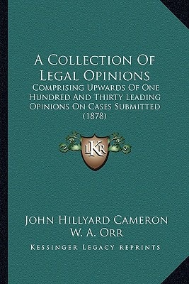 A Collection Of Legal Opinions: Comprising Upwards Of One Hundred And Thirty Leading Opinions On Cases Submitted (1878)