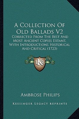 A Collection Of Old Ballads V2: Corrected From The Best And Most Ancient Copies Extant, With Introductions Historical And Critical (1723)