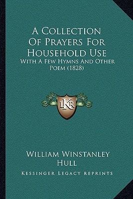 A Collection Of Prayers For Household Use: With A Few Hymns And Other Poem (1828)