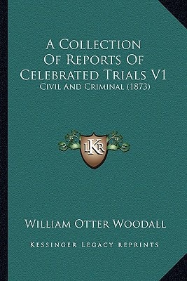 A Collection Of Reports Of Celebrated Trials V1: Civil And Criminal (1873)