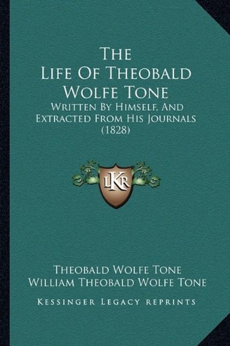 The Life Of Theobald Wolfe Tone: Written By Himself, And Extracted From His Journals (1828)