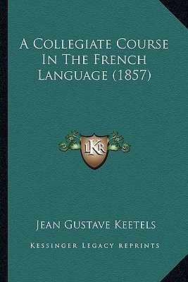 A Collegiate Course In The French Language (1857)